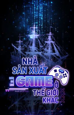 [EDIT] NHÀ SẢN XUẤT GAME Ở THẾ GIỚI KHÁC - Điệp Chi Linh (Phần 1)