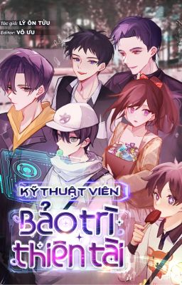 [EDIT - P2] Kỹ Thuật Viên Bảo Trì Thiên Tài - Lý Ôn Tửu