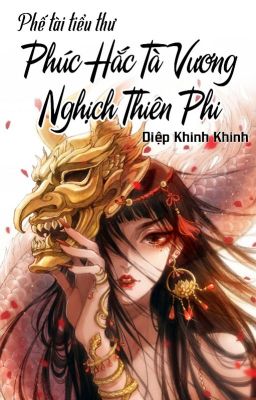 [EDIT] Phế Tài Tiểu Thư: Phúc Hắc Tà Vương Nghịch Thiên Phi