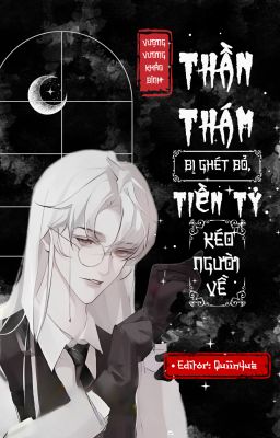 [EDIT] THẦN THÁM BỊ NGƯỜI GHÉT, TIỀN TỶ KÉO NGƯỜI VỀ {NGOẠI TRUYỆN}