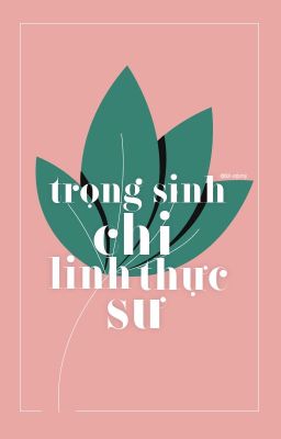 ( EDIT ) Trọng Sinh Chi Linh Thực Sư
