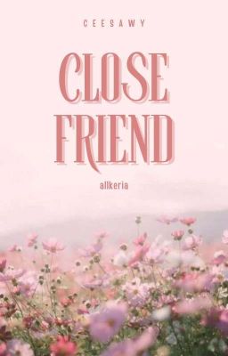 [edited] allkeria || close friend