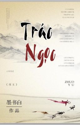 [Edited] [HOÀN] Trác Ngọc - Mặc Thư Bạch