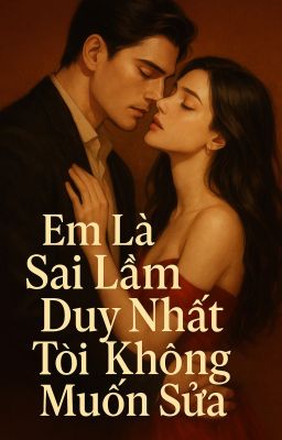 Em Là Sai Lầm Duy Nhất Tôi Không Muốn Sửa