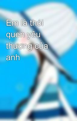 Em là thói quen yêu thương của anh