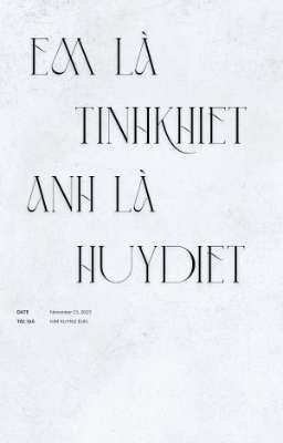 EM LÀ TINH KHIẾT ANH LÀ HỦY DIỆT.