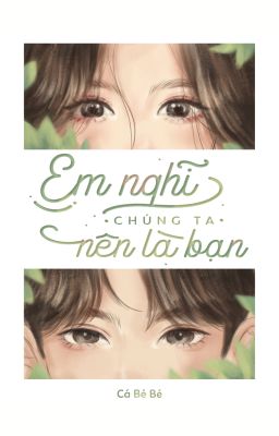 Em Nghĩ Chúng Ta Nên Là Bạn