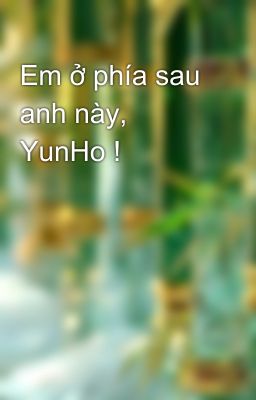 Em ở phía sau anh này, YunHo !