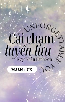 (END) Cái Chạm Luyến Lưu - Ngạc Nhân Hành Sơn