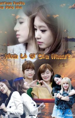 [EunYeon][Tự Viết] Mình Là Gì Của Nhau?...!!!