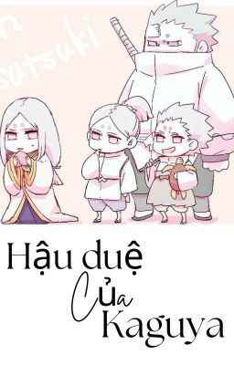 [Fanfic/ĐN Boruto] Hậu duệ của Kaguya