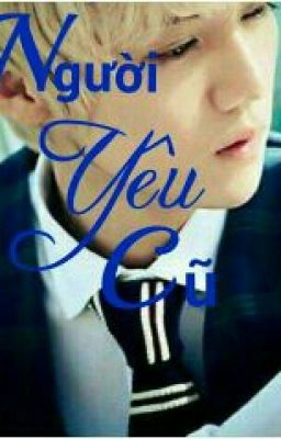 [Fanfic][HunHan - ChanBeak]Người Yêu Cũ