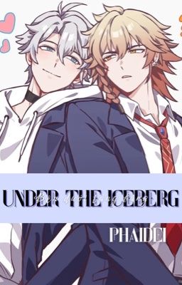 [Fanfic] Phaidei | Under the iceberg - Bên dưới tảng băng 