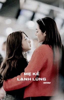 [FAYEYOKO] MẸ KẾ LẠNH LÙNG