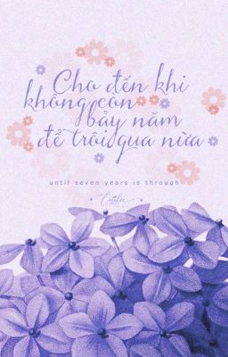 [Fiction] Cho đến khi không còn bảy năm để trôi qua nữa