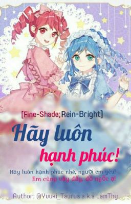 ( Fine x Shade; Rein x Bright ) Hãy luôn hạnh phúc!