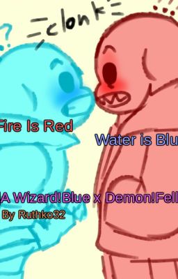 Fire is Red Water is Blue []Wizard!Blueberry x Demon!Fell[]