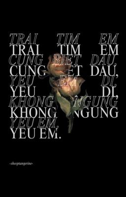 FN| Trái tim em cũng biết đau, yêu em đi, không ngừng yêu em.