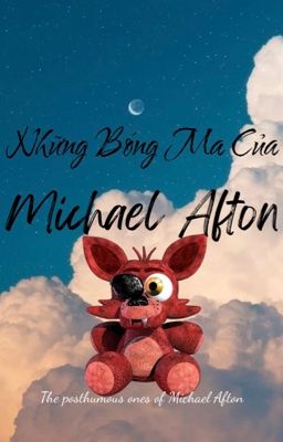 【FNAF 𝜗ৎ dịch】Những bóng ma của Michael Afton