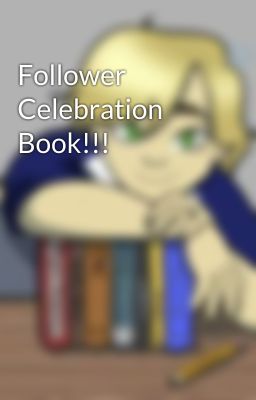 Follower Celebration Book!!!