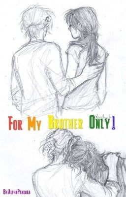 For My Brother Only!