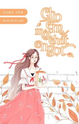 [Full-Beta]CHO EM MỘT CHÚT NGỌT -DUNG YÊN