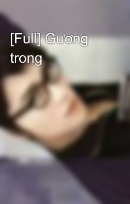 [Full] Gương trong