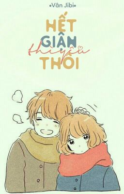 [Full] Hết giận thì yêu thôi - Vân Jibi (Tú Lam)