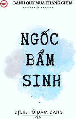 [FULL] Ngốc bẩm sinh - Bánh Quy Mua Tháng Chín (Dịch bởi Tồ Đảm Đang)