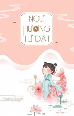 [FULL]Ngư hương tứ dật - Mạt Trà Khúc Kỳ