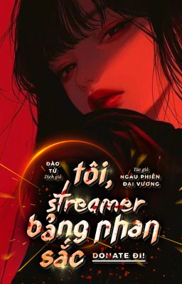 [FULL] [Quyển 2] Tôi, Streamer Bảng Nhan Sắc, Donate Đi!
