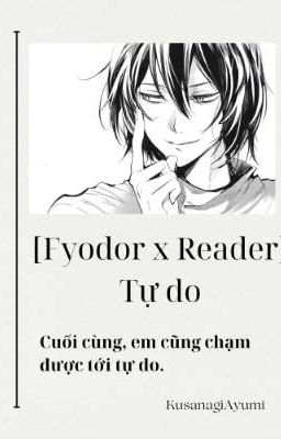 [Fyodor x Reader] Tự do