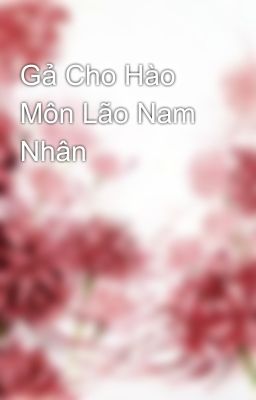 Gả Cho Hào Môn Lão Nam Nhân