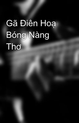 Gã Điên Hoạ Bóng Nàng Thơ