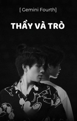 [ Gemini Fourth]  Thầy và trò 