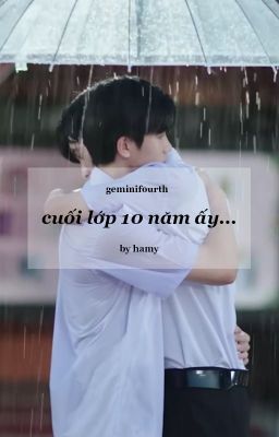 [geminifourth] cuối lớp 10 năm ấy...