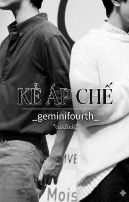 [GeminiFourth] KẺ ÁP CHẾ