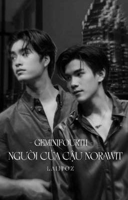 [GeminiFourth] Người Của Cậu Norawit