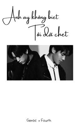 GeminiFourth ver • Anh ấy không biết tôi đã chết