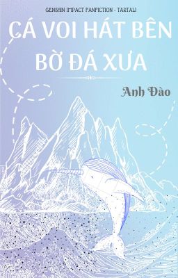 [Genshin Impact/TartaLi] Cá voi hát bên bờ đá xưa