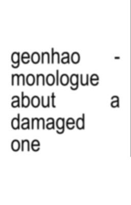 geonhao - monologue about a damaged one