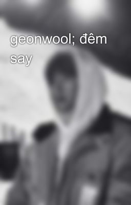 geonwool; đêm say
