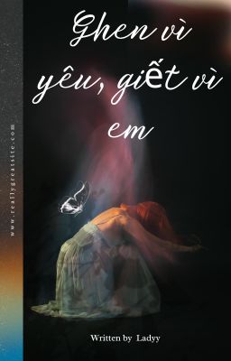 GHEN VÌ YÊU, GIẾT VÌ EM