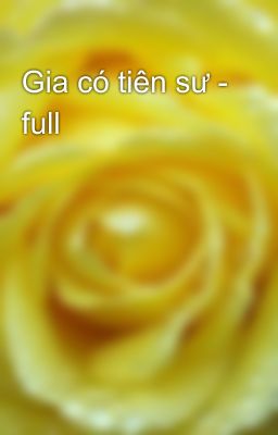 Gia có tiên sư - full