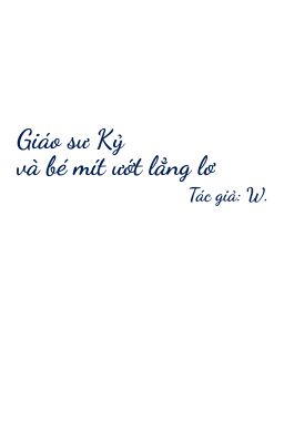Giáo sư Kỷ và bé mít ướt lẳng lơ