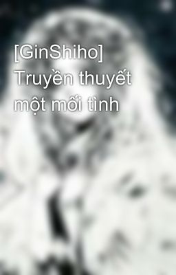 [GinShiho] Truyền thuyết một mối tình