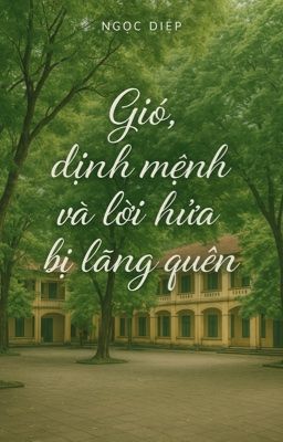 GIÓ, ĐỊNH MỆNH VÀ LỜI HỨA TỪ CẬU [Ngọc Diệp]