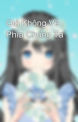 Gió Không Về Phía Chúng Ta