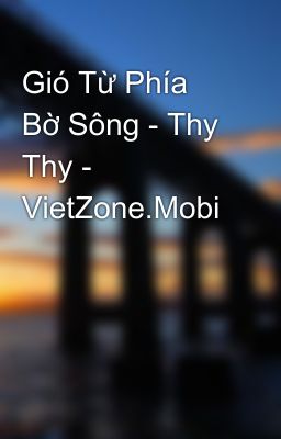 Gió Từ Phía Bờ Sông - Thy Thy - VietZone.Mobi