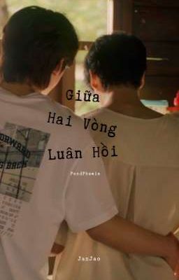 Giữa Hai Vòng Luân Hồi [PONDPHUWIN]